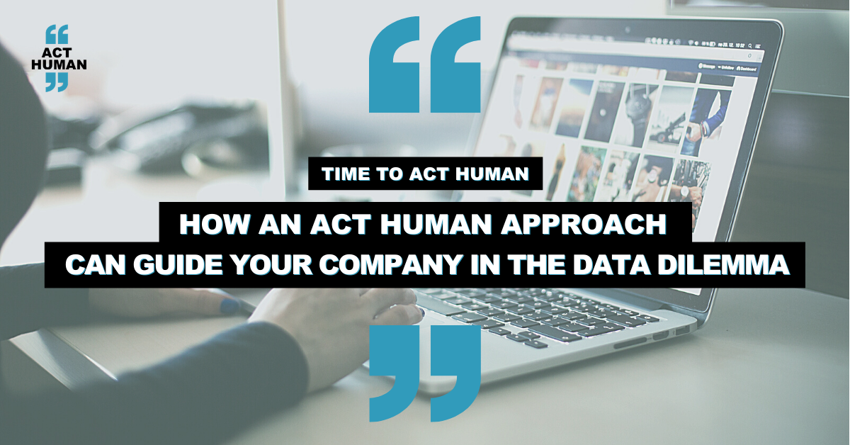TIme to Act Human - How approach can guide your company in the data dilemma